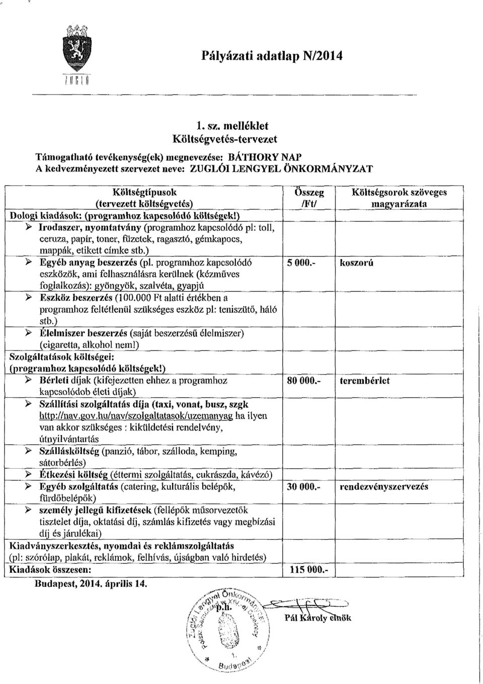 kiadások: (programhoz kapcsolódó költségek!) > Irodaszer, nyomtatvány (programhoz kapcsolódó pl: toll, ceruza, papír, toner, füzetek, ragasztó, gémkapocs, mappák, etikett címke stb.