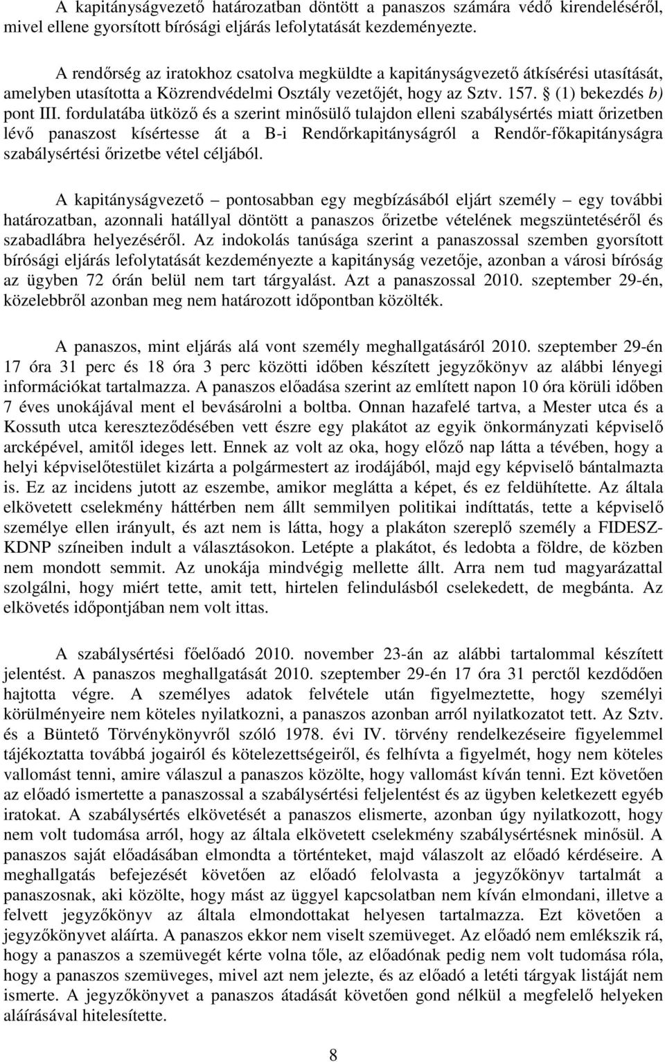 fordulatába ütköző és a szerint minősülő tulajdon elleni szabálysértés miatt őrizetben lévő panaszost kísértesse át a B-i Rendőrkapitányságról a Rendőr-főkapitányságra szabálysértési őrizetbe vétel