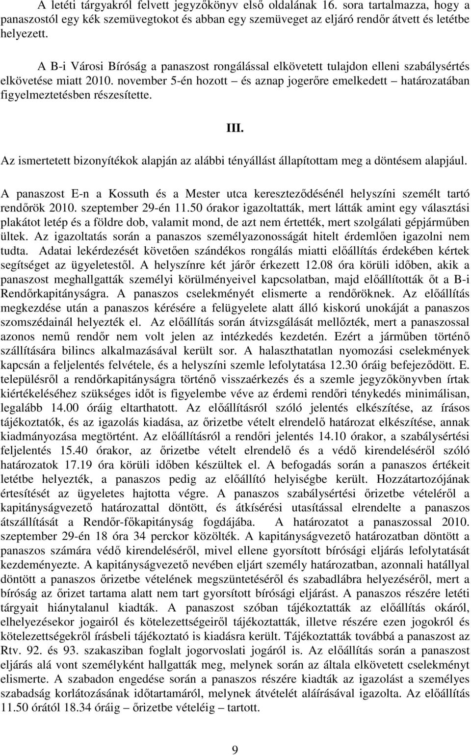 november 5-én hozott és aznap jogerőre emelkedett határozatában figyelmeztetésben részesítette. III. Az ismertetett bizonyítékok alapján az alábbi tényállást állapítottam meg a döntésem alapjául.