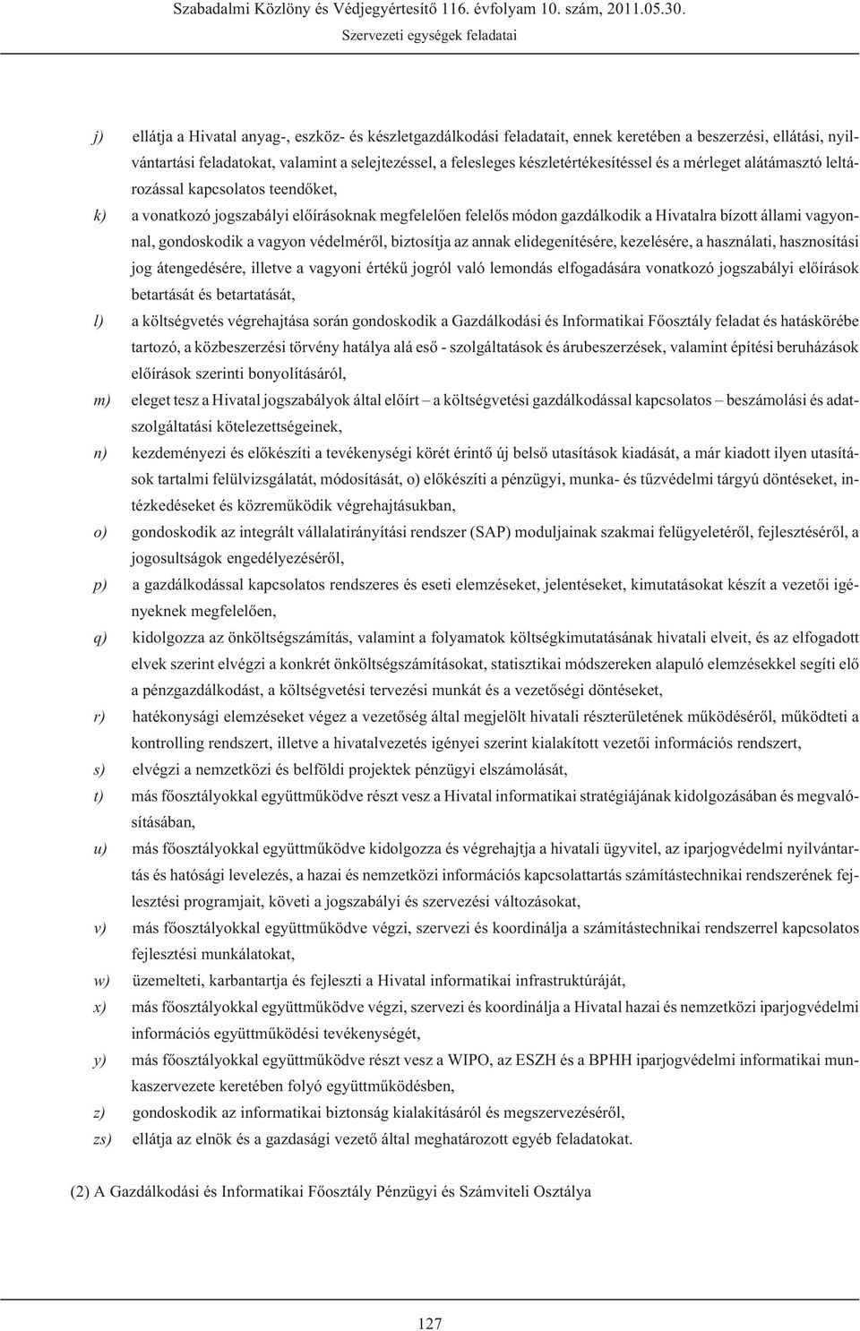 gondoskodik a vagyon védelmérõl, biztosítja az annak elidegenítésére, kezelésére, a használati, hasznosítási jog átengedésére, illetve a vagyoni értékû jogról való lemondás elfogadására vonatkozó