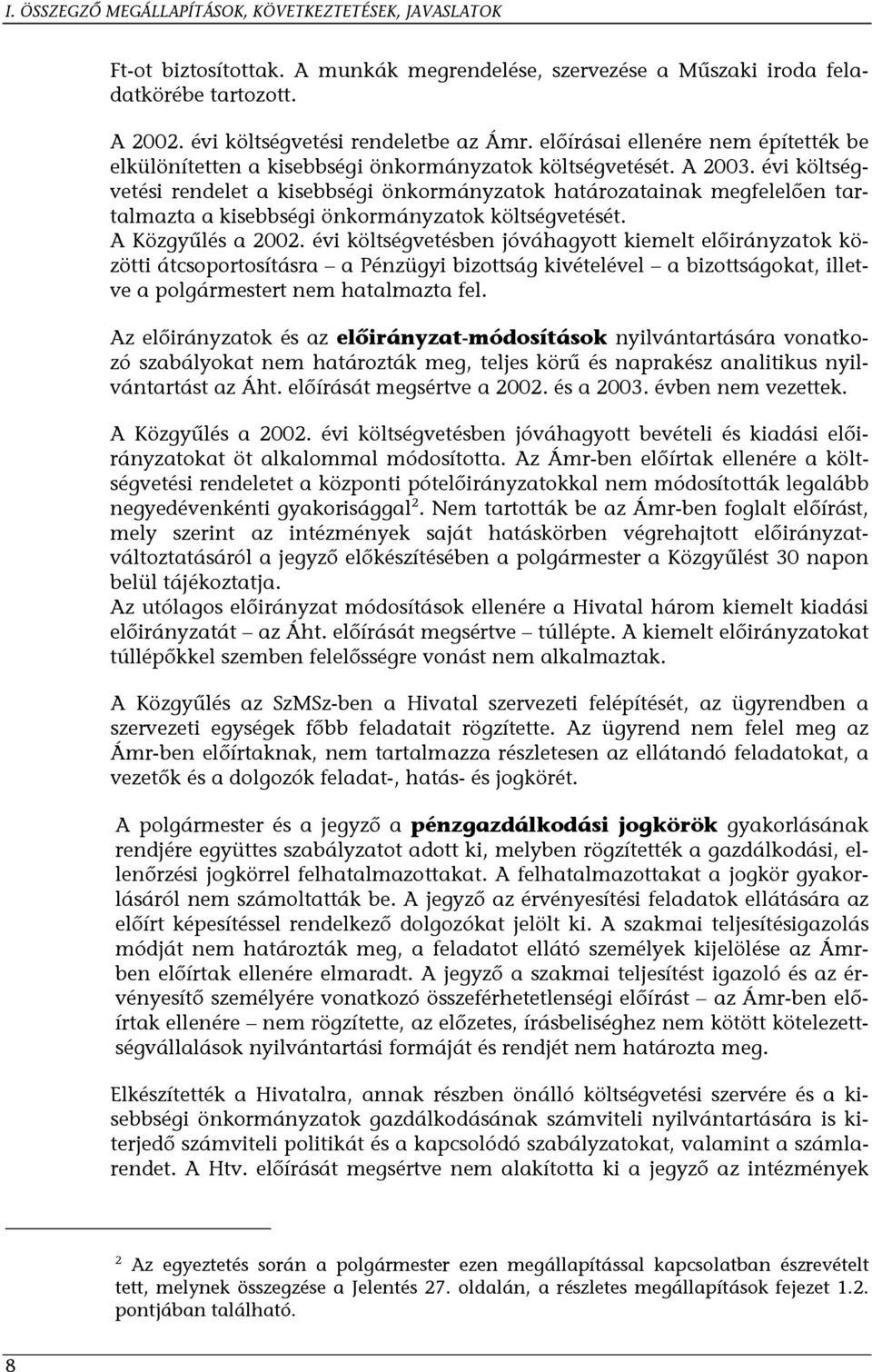 évi költségvetési rendelet a kisebbségi önkormányzatok határozatainak megfelelően tartalmazta a kisebbségi önkormányzatok költségvetését. A Közgyűlés a 2002.