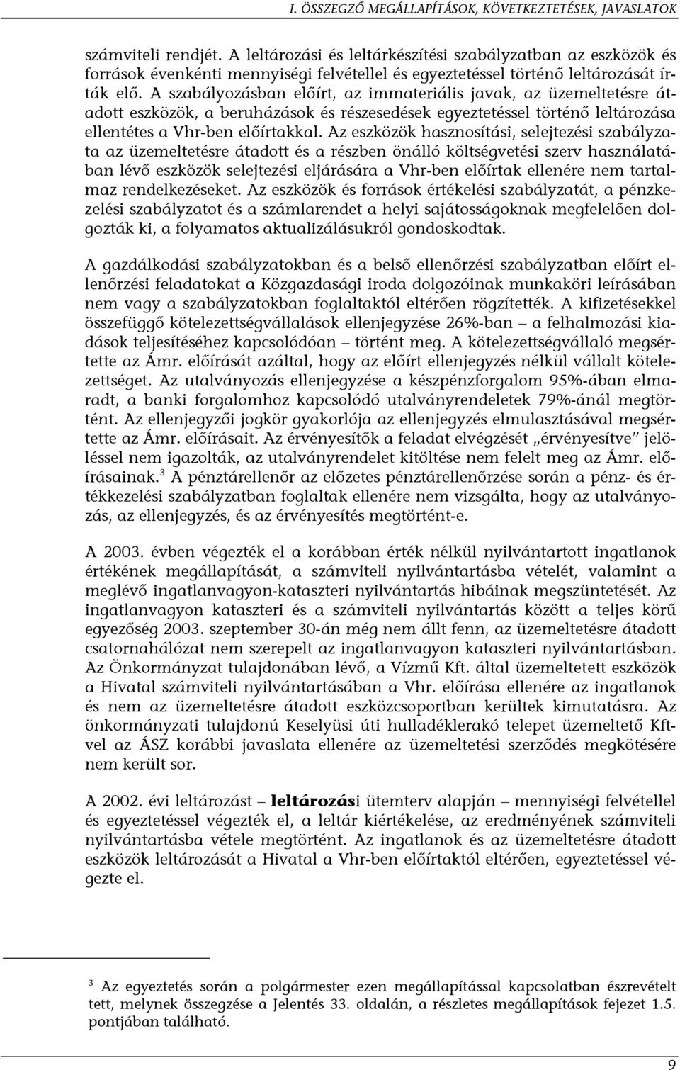 A szabályozásban előírt, az immateriális javak, az üzemeltetésre átadott eszközök, a beruházások és részesedések egyeztetéssel történő leltározása ellentétes a Vhr-ben előírtakkal.