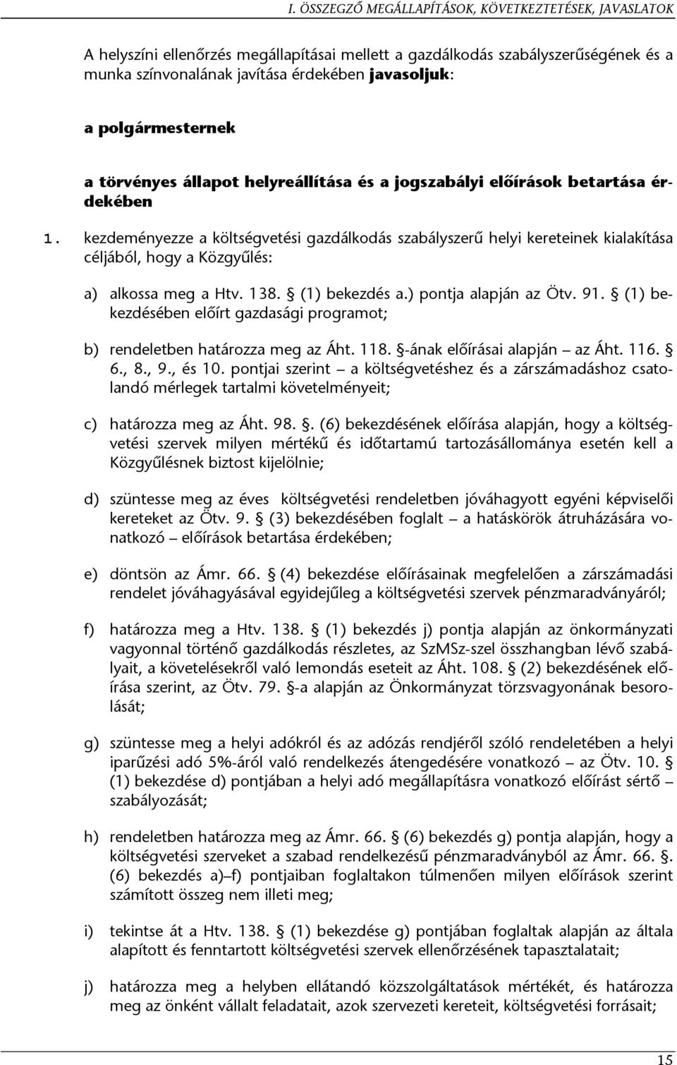 kezdeményezze a költségvetési gazdálkodás szabályszerű helyi kereteinek kialakítása céljából, hogy a Közgyűlés: a) b) c) d) e) f) g) h) i) j) alkossa meg a Htv. 138. (1) bekezdés a.