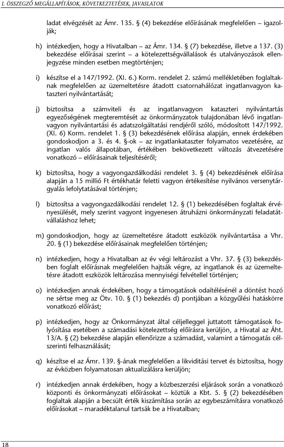 számú mellékletében foglaltaknak megfelelően az üzemeltetésre átadott csatornahálózat ingatlanvagyon kataszteri nyilvántartását; biztosítsa a számviteli és az ingatlanvagyon kataszteri nyilvántartás