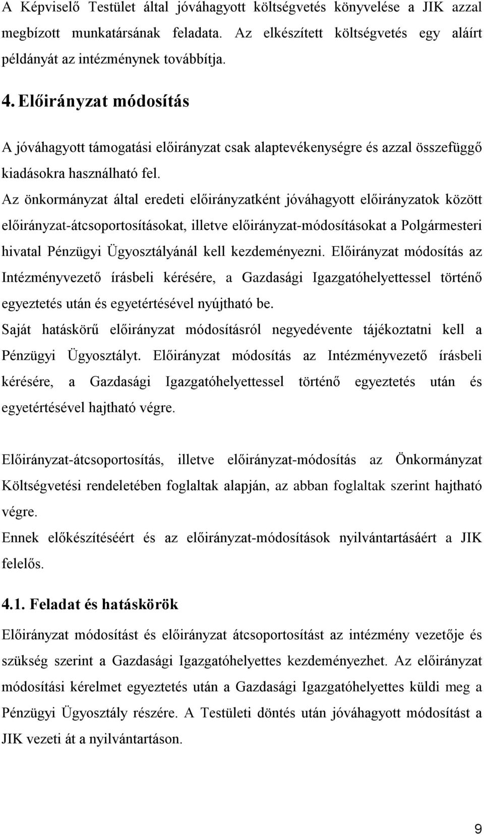 Az önkormányzat által eredeti előirányzatként jóváhagyott előirányzatok között előirányzat-átcsoportosításokat, illetve előirányzat-módosításokat a Polgármesteri hivatal Pénzügyi Ügyosztályánál kell