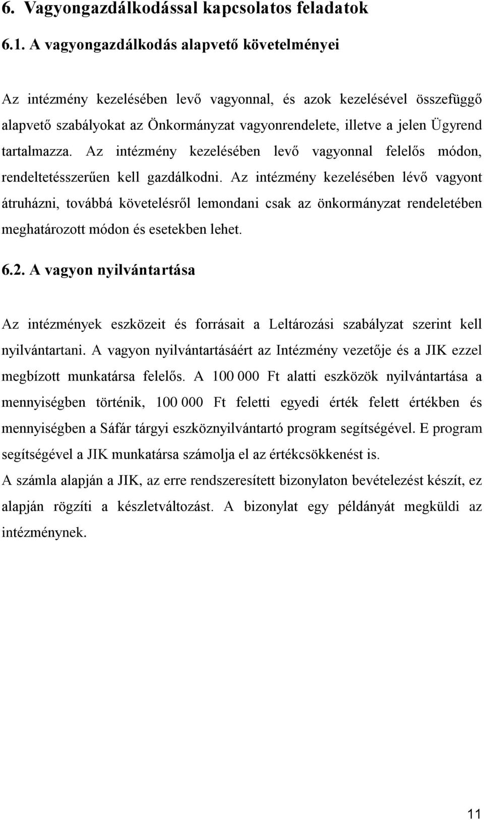 tartalmazza. Az intézmény kezelésében levő vagyonnal felelős módon, rendeltetésszerűen kell gazdálkodni.