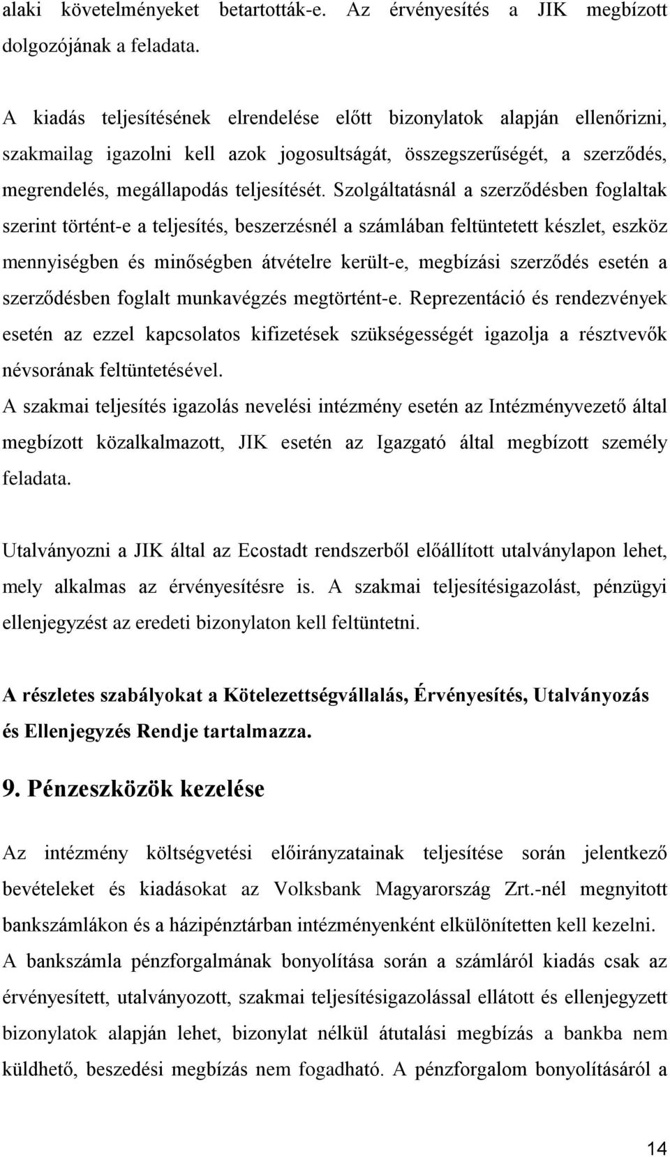 Szolgáltatásnál a szerződésben foglaltak szerint történt-e a teljesítés, beszerzésnél a számlában feltüntetett készlet, eszköz mennyiségben és minőségben átvételre került-e, megbízási szerződés