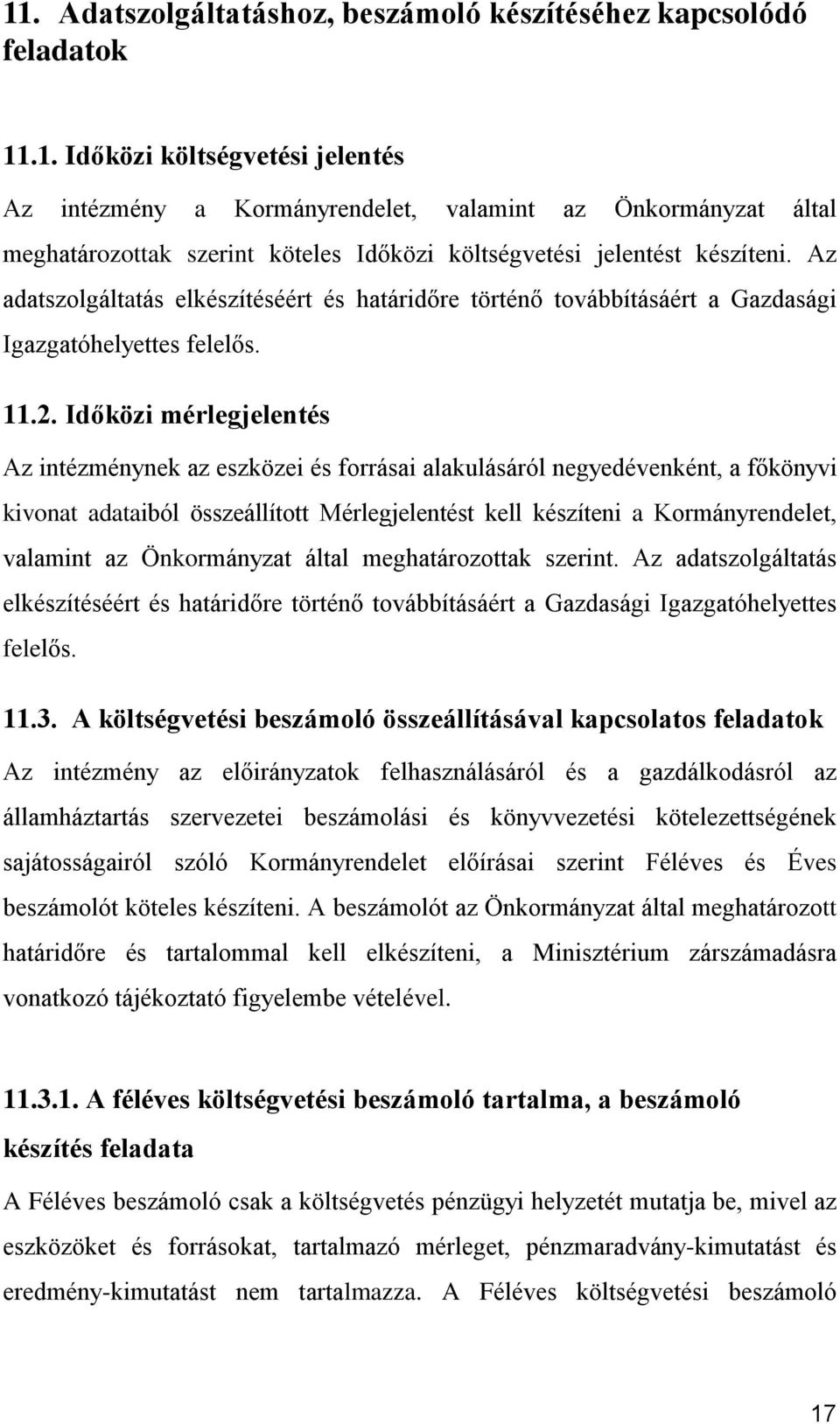 Időközi mérlegjelentés Az intézménynek az eszközei és forrásai alakulásáról negyedévenként, a főkönyvi kivonat adataiból összeállított Mérlegjelentést kell készíteni a Kormányrendelet, valamint az