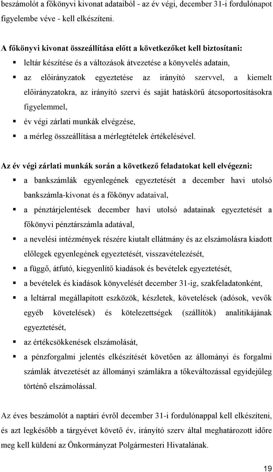 előirányzatokra, az irányító szervi és saját hatáskörű átcsoportosításokra figyelemmel, év végi zárlati munkák elvégzése, a mérleg összeállítása a mérlegtételek értékelésével.