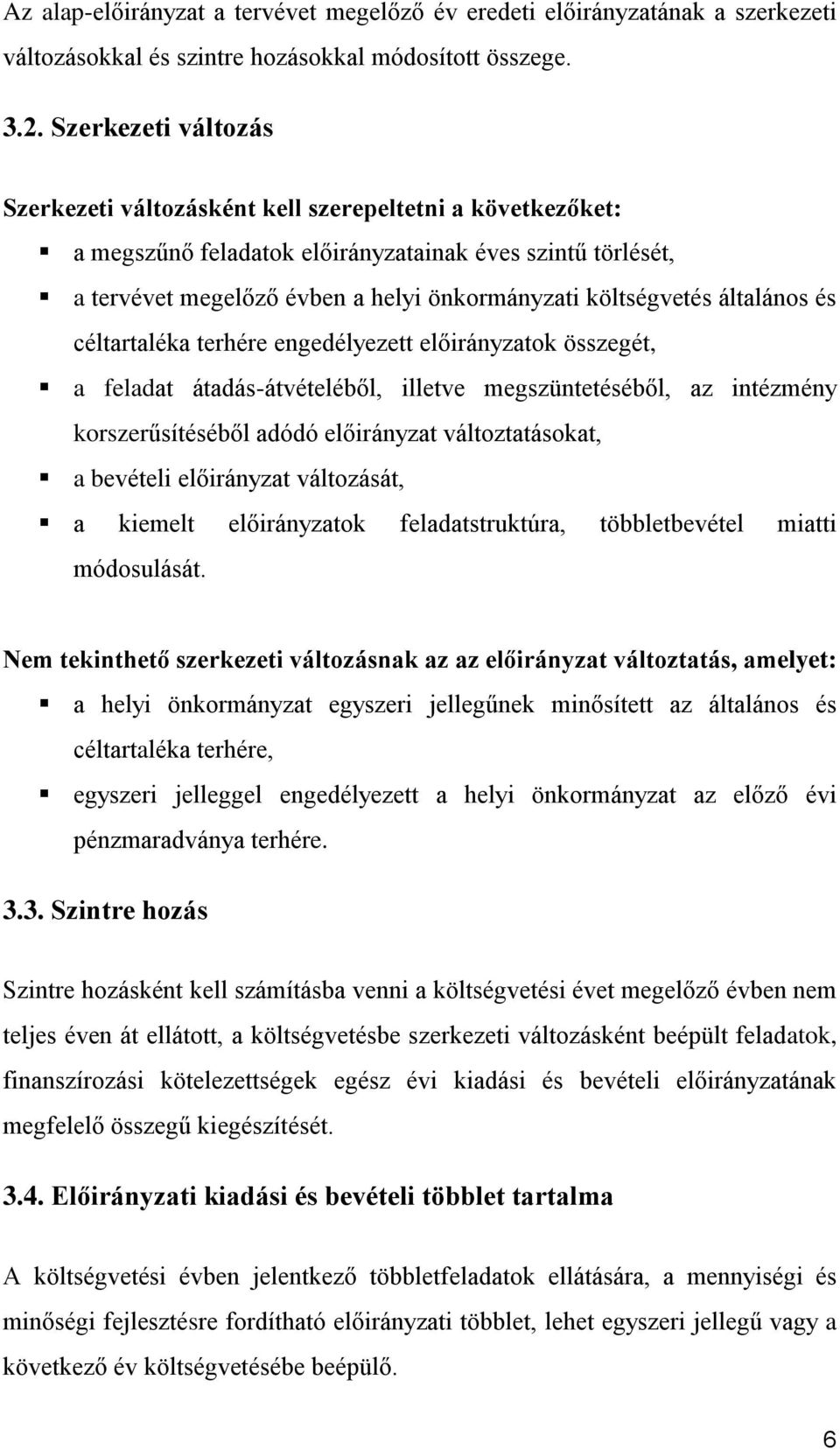 általános és céltartaléka terhére engedélyezett előirányzatok összegét, a feladat átadás-átvételéből, illetve megszüntetéséből, az intézmény korszerűsítéséből adódó előirányzat változtatásokat, a