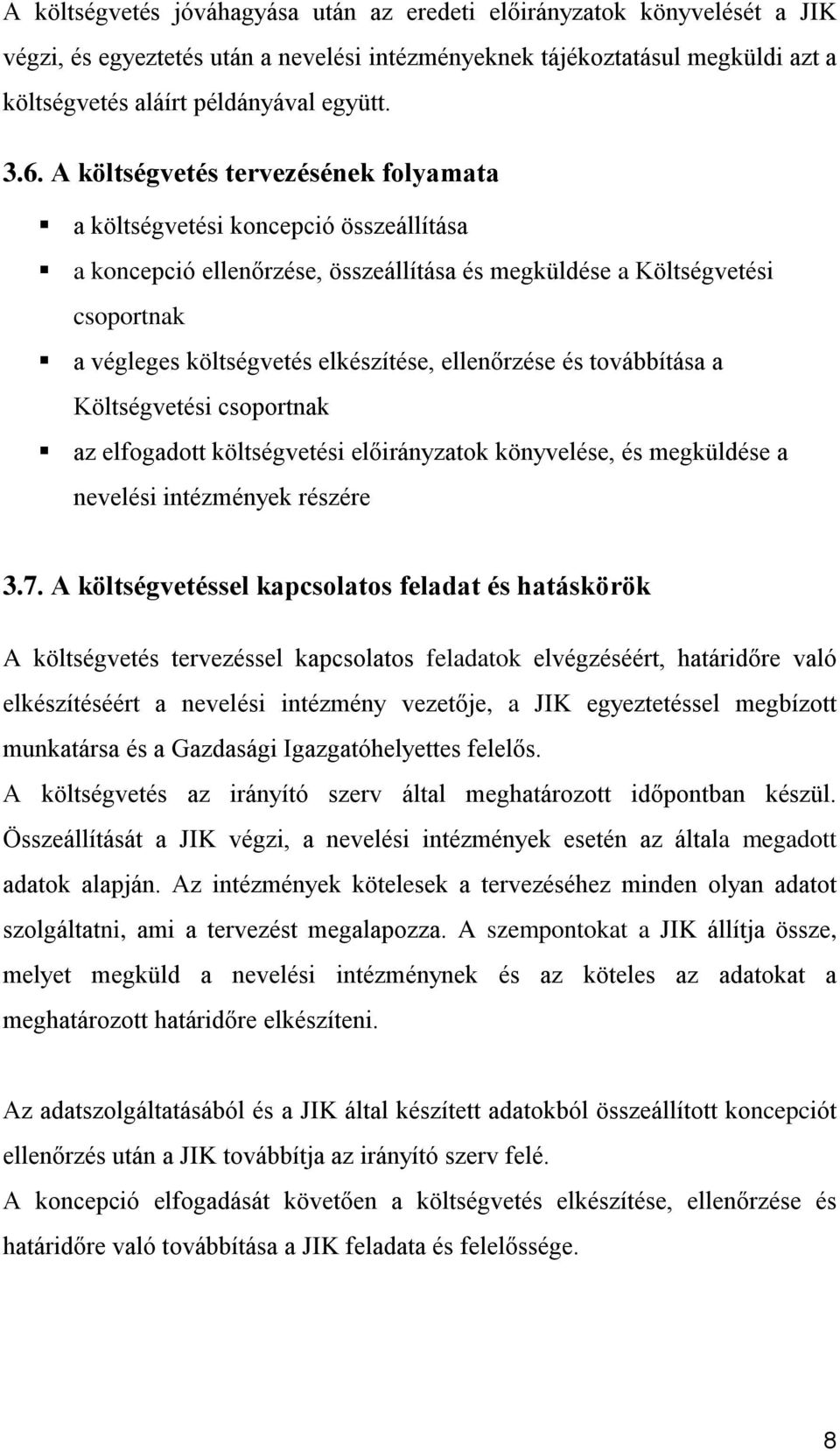 ellenőrzése és továbbítása a Költségvetési csoportnak az elfogadott költségvetési előirányzatok könyvelése, és megküldése a nevelési intézmények részére 3.7.