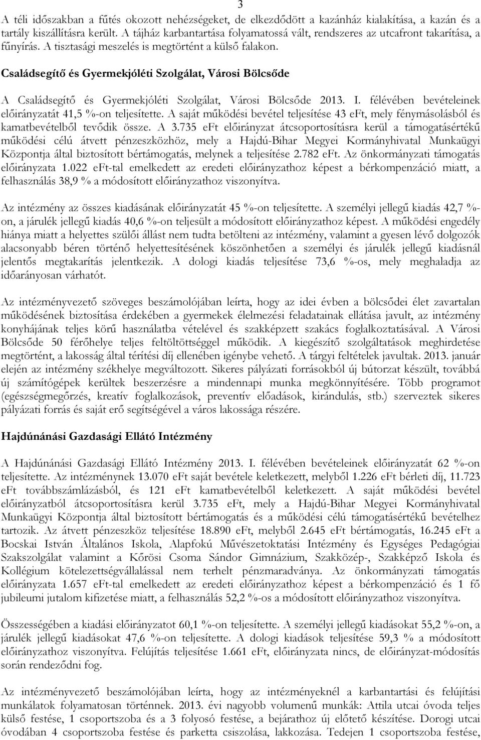 Családsegítı és Gyermekjóléti Szolgálat, Városi Bölcsıde A Családsegítı és Gyermekjóléti Szolgálat, Városi Bölcsıde 2013. I. félévében bevételeinek elıirányzatát 41,5 %-on teljesítette.