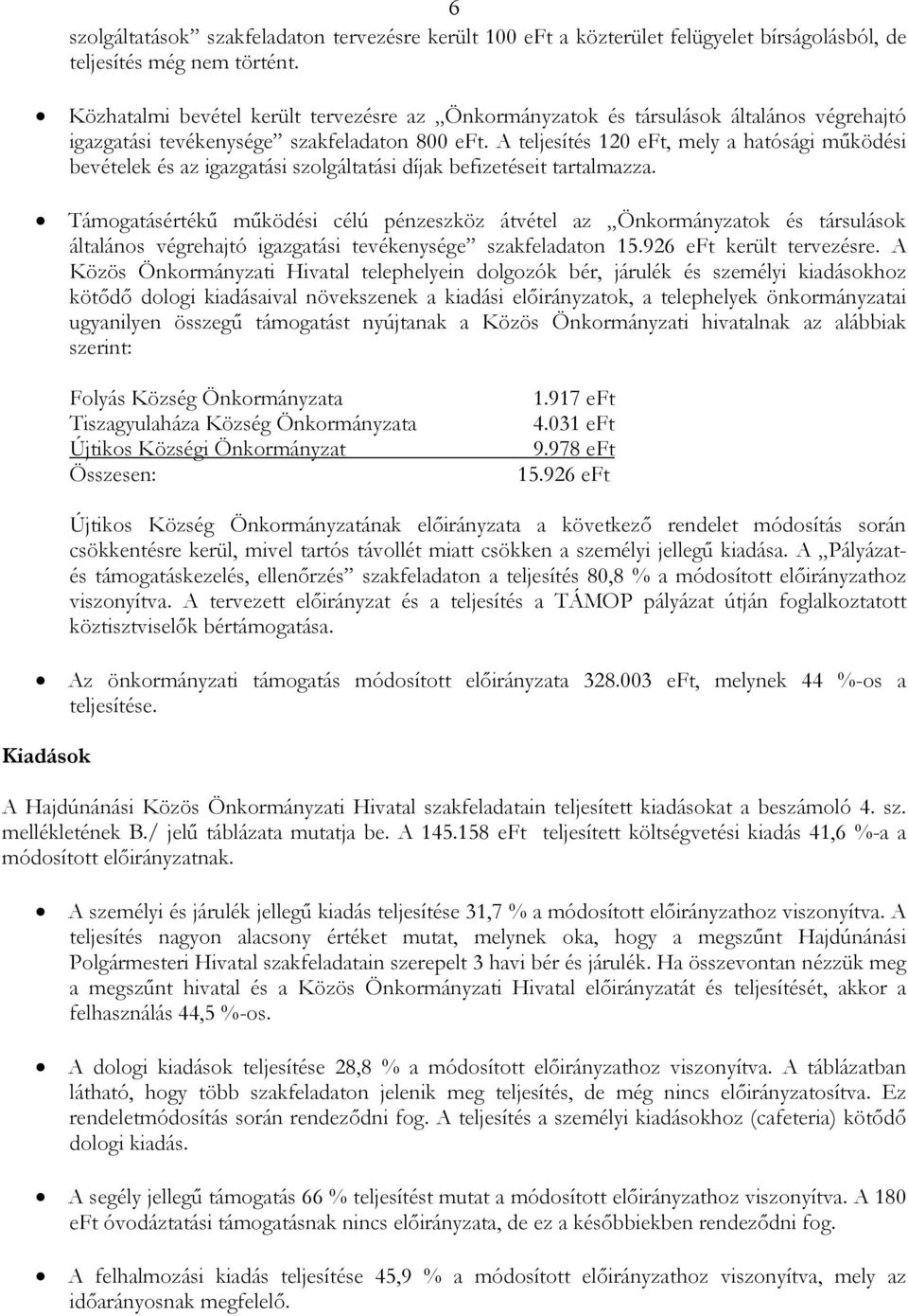 A teljesítés 120 eft, mely a hatósági mőködési bevételek és az igazgatási szolgáltatási díjak befizetéseit tartalmazza.