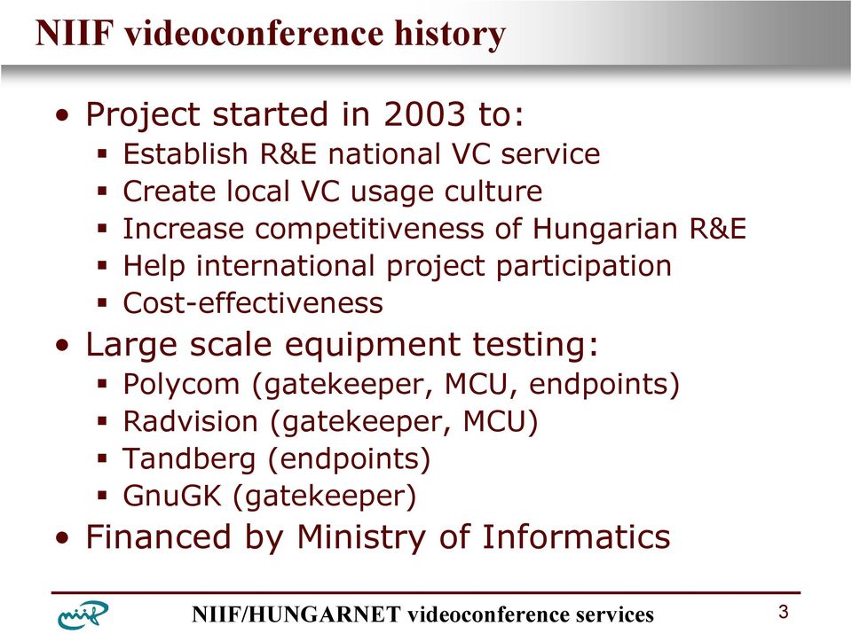 participation Cost-effectiveness Large scale equipment testing: Polycom (gatekeeper, MCU,