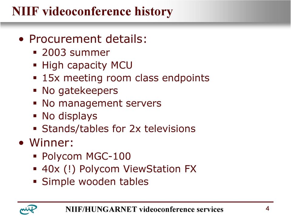 management servers No displays Stands/tables for 2x televisions