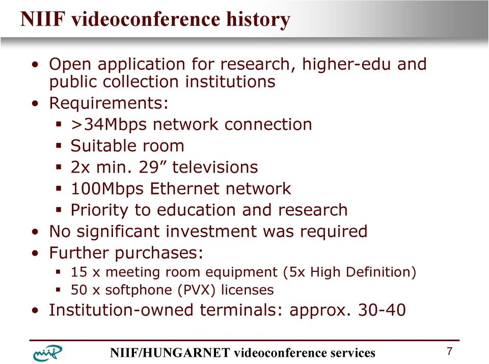 29 televisions 100Mbps Ethernet network Priority to education and research No significant investment was