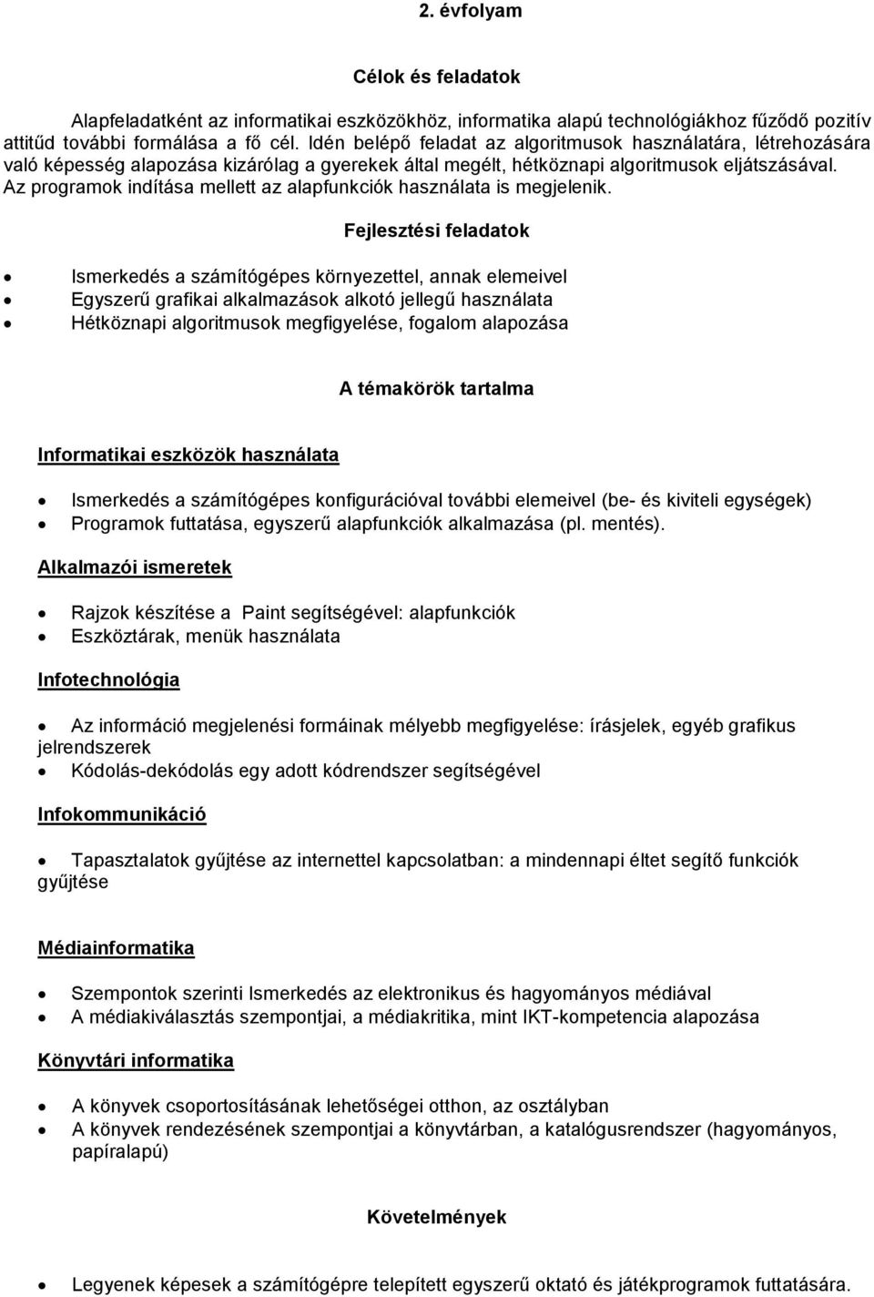 Az programok indítása mellett az alapfunkciók használata is megjelenik.