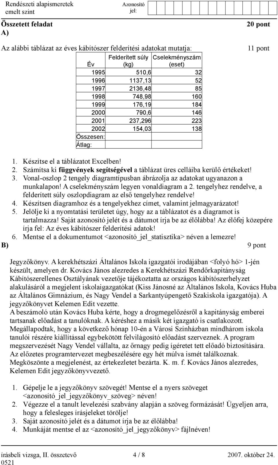 3. Vonal-oszlop 2 tengely diagramtípusban ábrázolja az adatokat ugyanazon a munkalapon! A cselekményszám legyen vonaldiagram a 2.