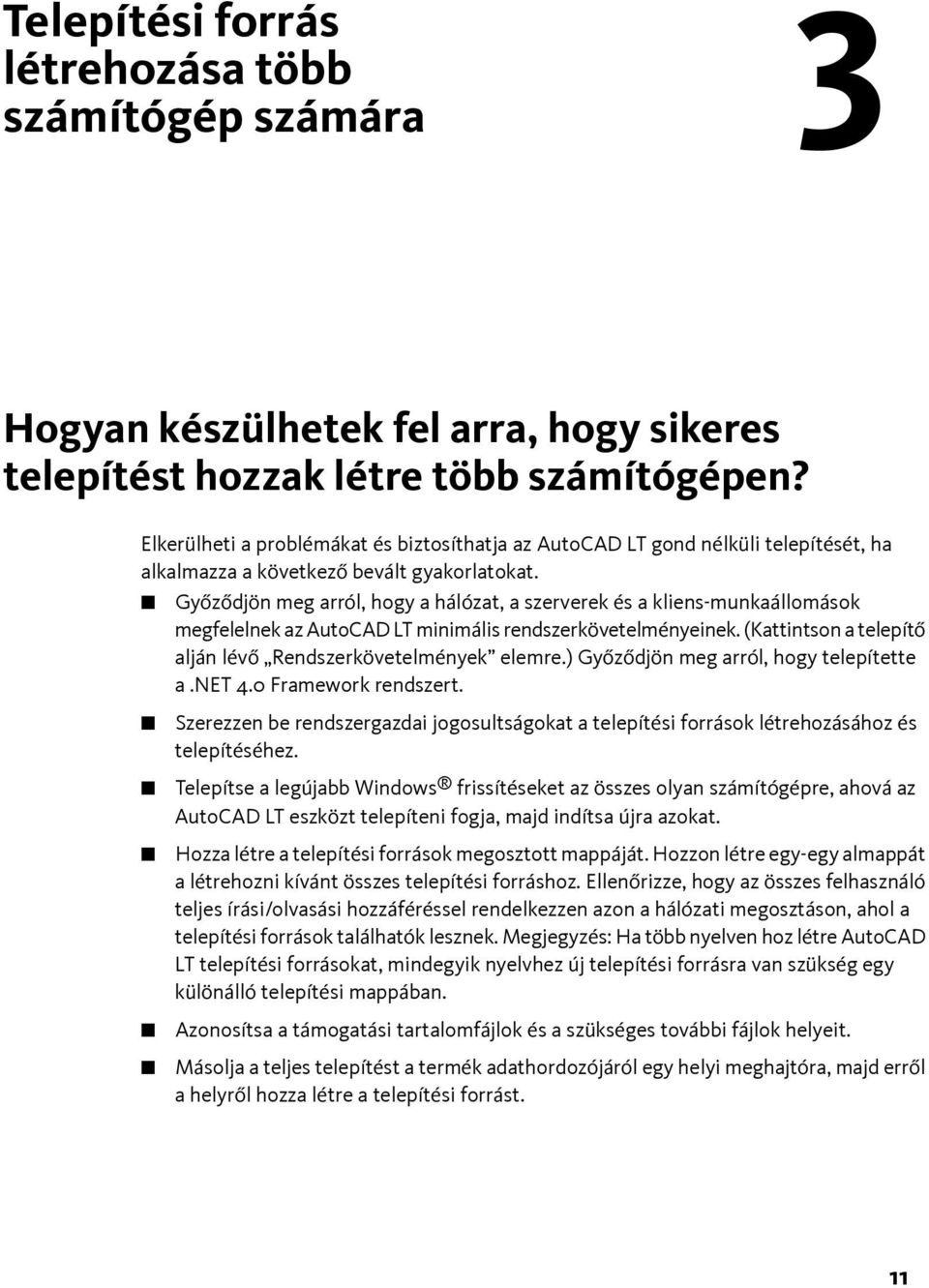 Győződjön meg arról, hogy a hálózat, a szerverek és a kliens-munkaállomások megfelelnek az AutoCAD LT minimális rendszerkövetelményeinek.