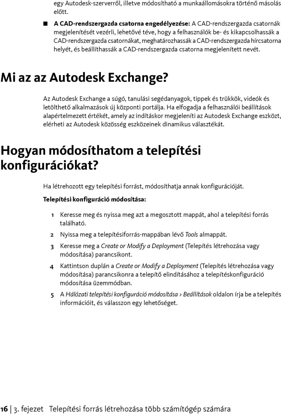 meghatározhassák a CAD-rendszergazda hírcsatorna helyét, és beállíthassák a CAD-rendszergazda csatorna megjelenített nevét. Mi az az Autodesk Exchange?