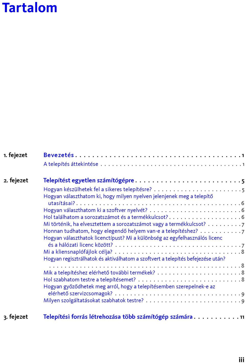 ........................................... 6 Hogyan választhatom ki a szoftver nyelvét?........................ 6 Hol találhatom a sorozatszámot és a termékkulcsot?