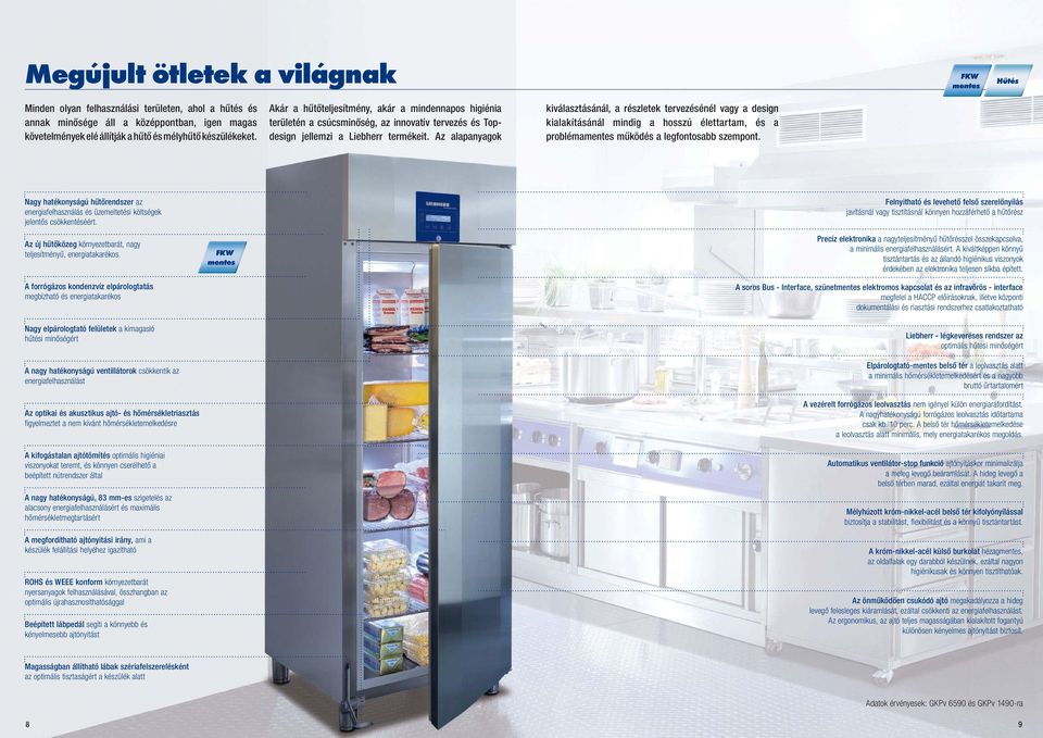 Az alapanyagok kiválasztásánál, a részletek tervezésénél vagy a design kialakításánál mindig a hosszú élettartam, és a probléma működés a legfontosabb szempont.