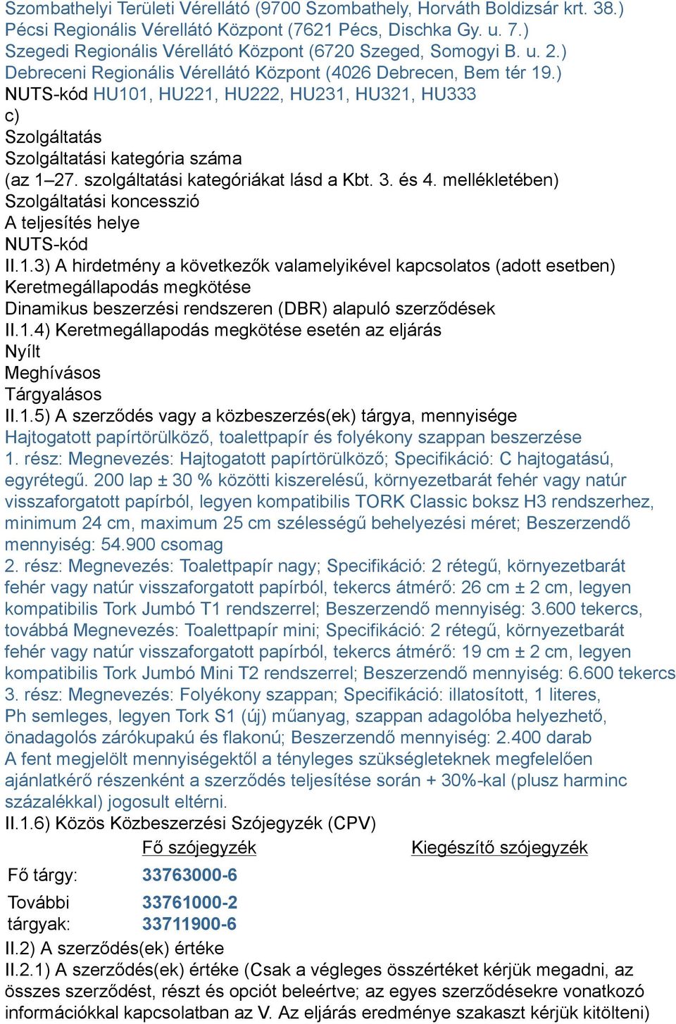 ) NUTS-kód HU101, HU221, HU222, HU231, HU321, HU333 c) Szolgáltatás Szolgáltatási kategória száma (az 1 27. szolgáltatási kategóriákat lásd a Kbt. 3. és 4.