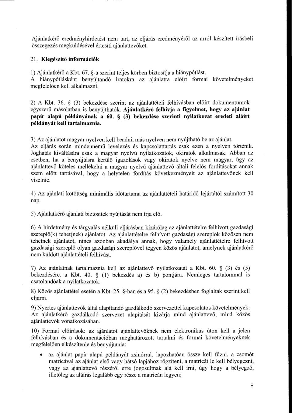 (3) bekezdese szerint az ajanlatteteli felhivasban eloirt dokurnentumok egyszeru masolatban is benyujthat6k. Ajanlatkero felhivja a figyelmet, bogy az ajanlat papir alapu peldanyanak a 60.