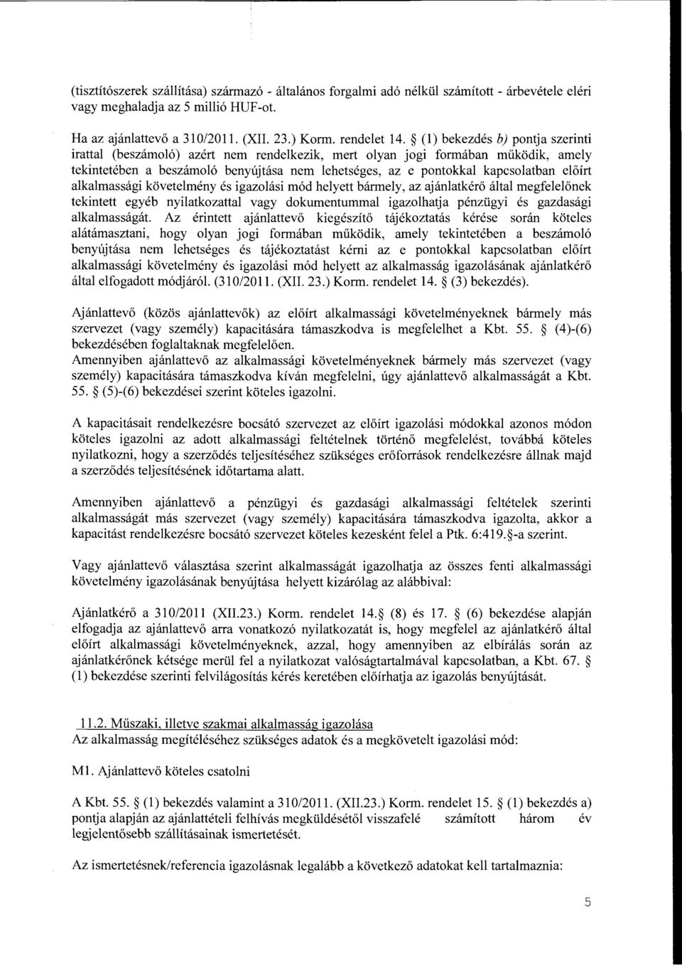 ei6frt aikaimassagi koveteimeny es igazoiasi mod heiyett barmeiy, az ajaniatker6 altai megfeiel6nek tekintett egyeb nyiiatkozattai vagy dokumentummai igazoihatja penzugyi es gazdasagi aikaimassagat.