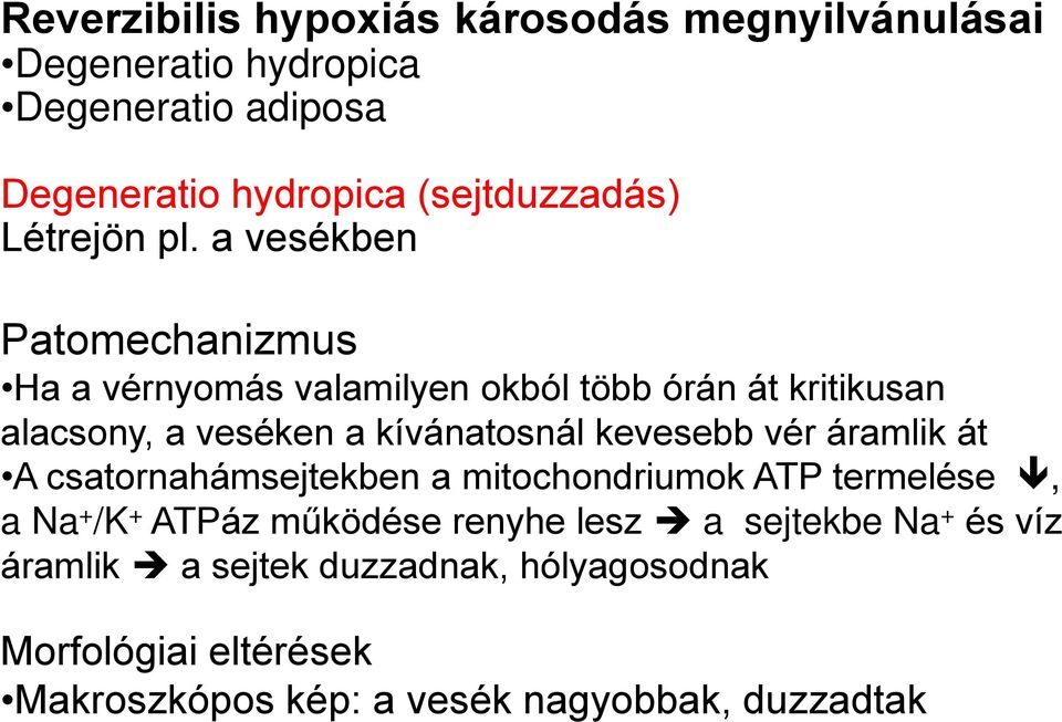 a vesékben Patomechanizmus Ha a vérnyomás valamilyen okból több órán át kritikusan alacsony, a veséken a kívánatosnál kevesebb