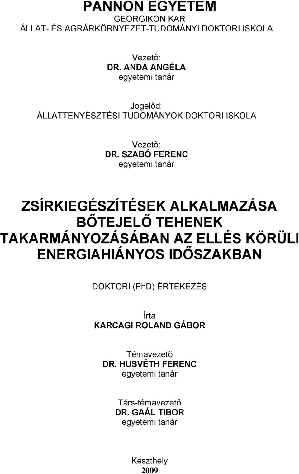 SZABÓ FERENC egyetemi tanár ZSÍRKIEGÉSZÍTÉSEK ALKALMAZÁSA BŐTEJELŐ TEHENEK TAKARMÁNYOZÁSÁBAN AZ ELLÉS KÖRÜLI