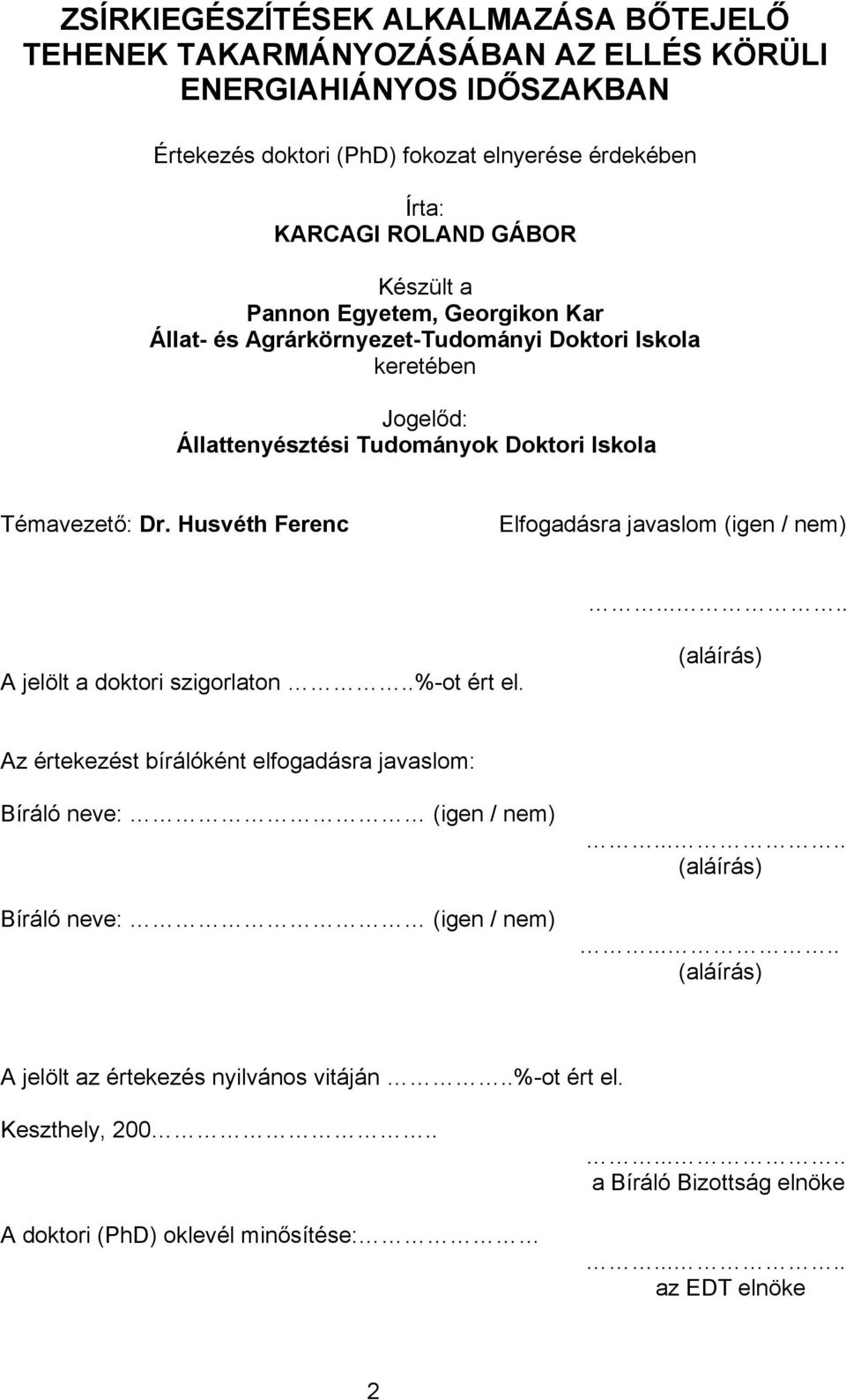 Husvéth Ferenc Elfogadásra javaslom (igen / nem)..... A jelölt a doktori szigorlaton..%-ot ért el.