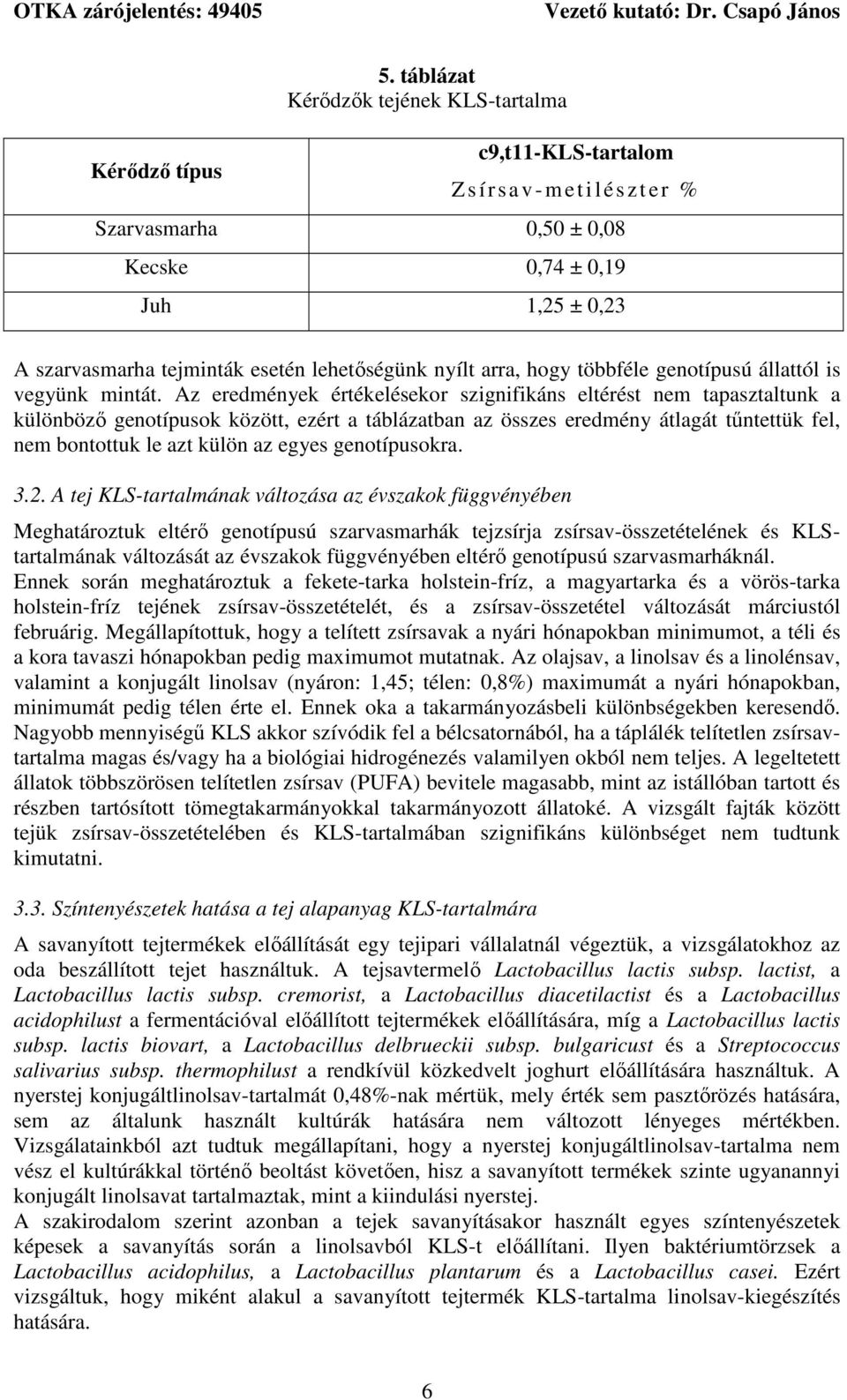 hogy többféle genotípusú állattól is vegyünk mintát.