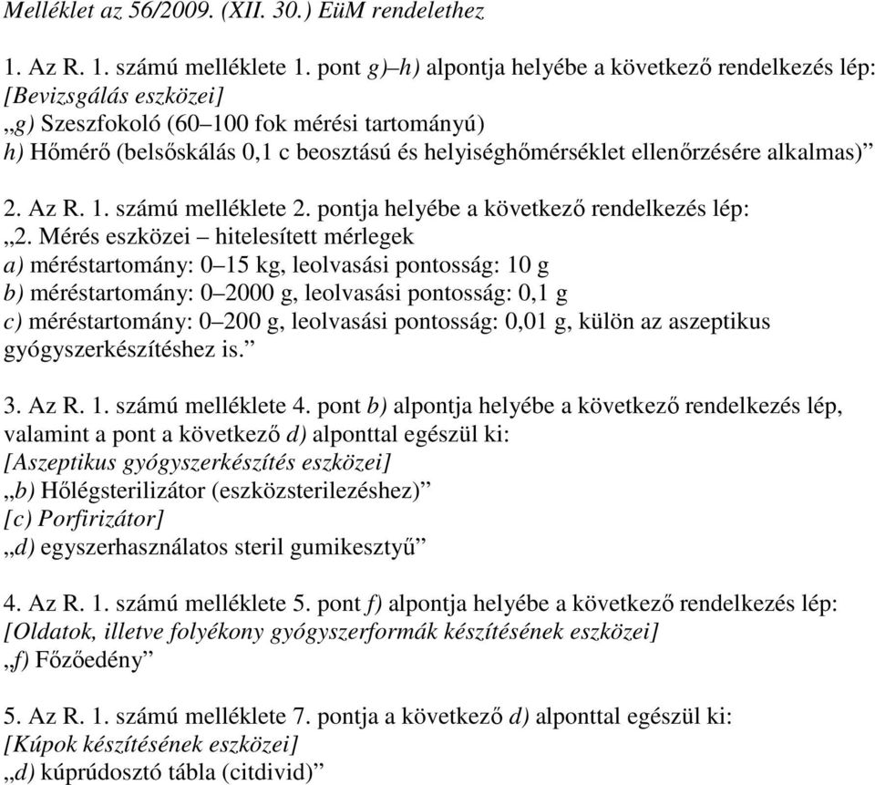 ellenırzésére alkalmas) 2. Az R. 1. számú melléklete 2. pontja helyébe a következı rendelkezés lép: 2.