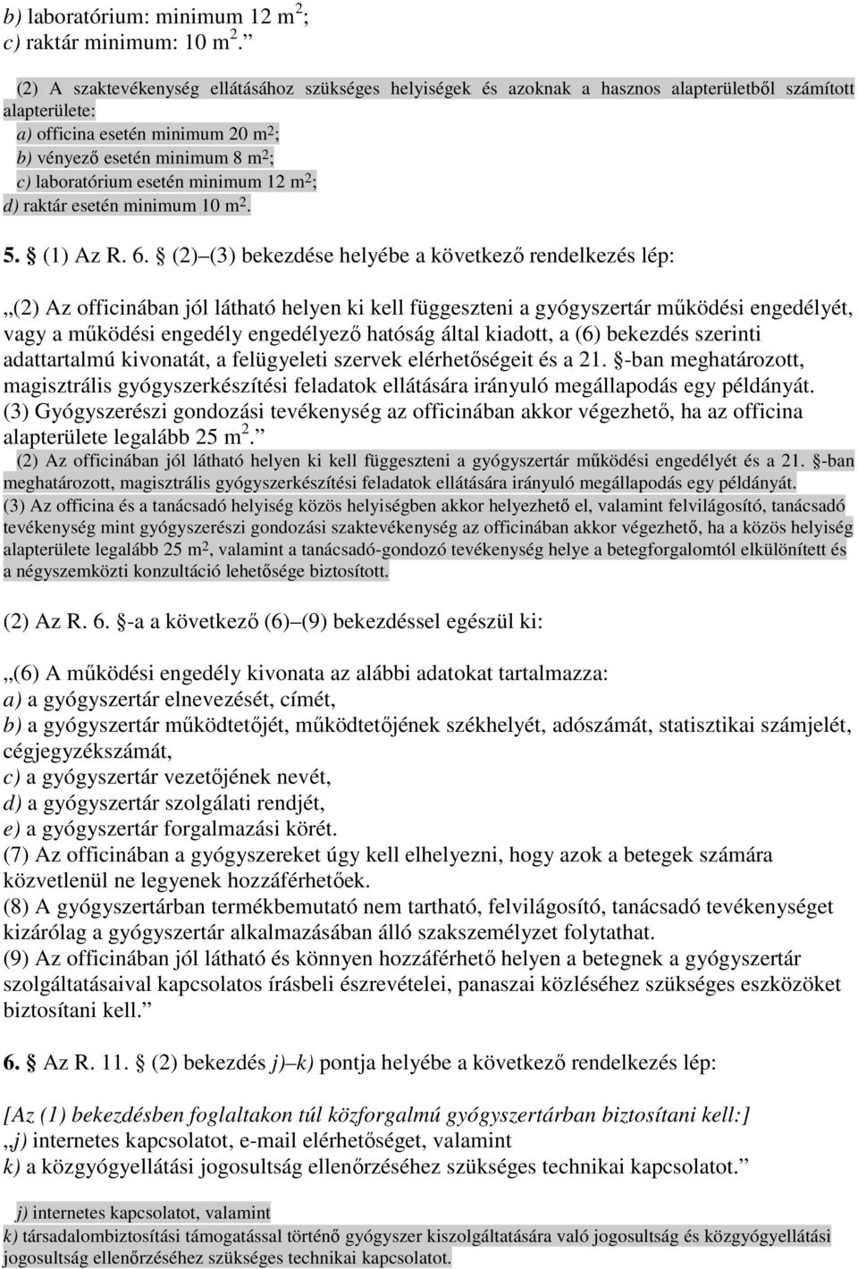 laboratórium esetén minimum 12 m 2 ; d) raktár esetén minimum 10 m 2. 5. (1) Az R. 6.