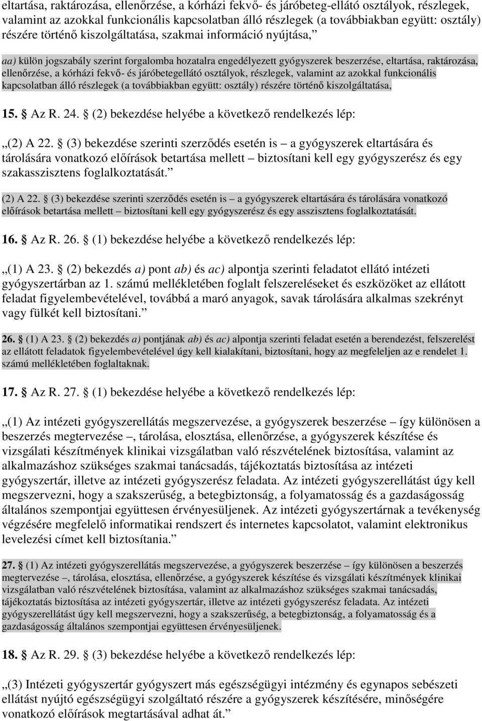 járóbetegellátó osztályok, részlegek, valamint az azokkal funkcionális kapcsolatban álló részlegek (a továbbiakban együtt: osztály) részére történı kiszolgáltatása, 15. Az R. 24.