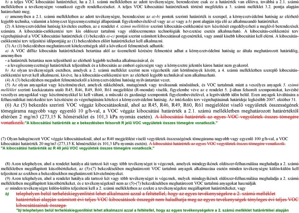 számú mellékletben az adott tevékenységre, berendezésre az a)-b) pontok szerinti határérték is szerepel, a környezetvédelmi hatóság az elérhető legjobb technika, valamint a környezet