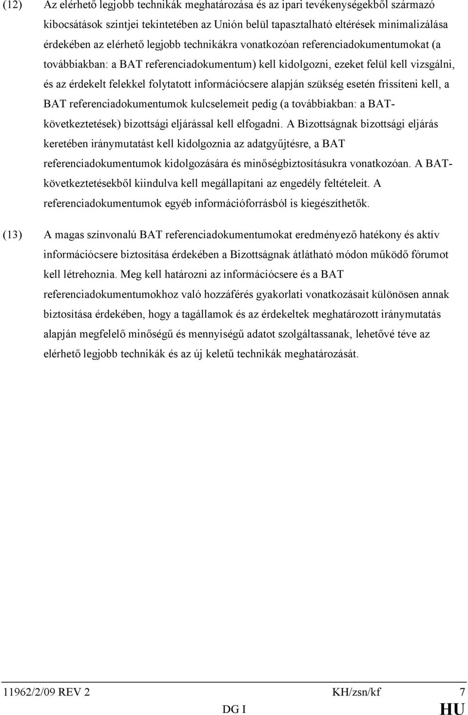 alapján szükség esetén frissíteni kell, a BAT referenciadokumentumok kulcselemeit pedig (a továbbiakban: a BATkövetkeztetések) bizottsági eljárással kell elfogadni.