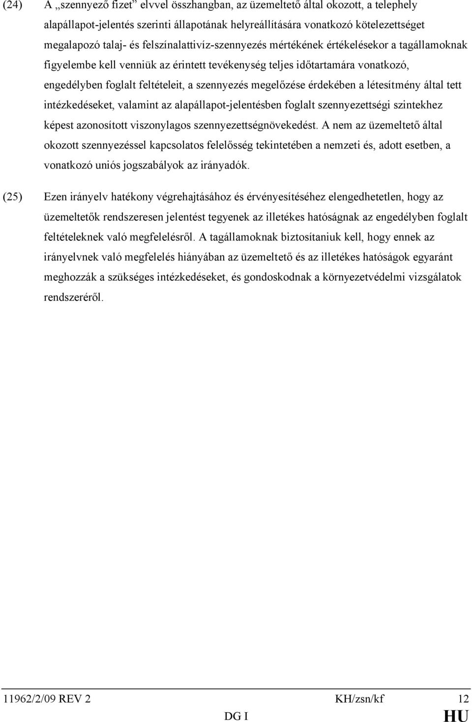 megelőzése érdekében a létesítmény által tett intézkedéseket, valamint az alapállapot-jelentésben foglalt szennyezettségi szintekhez képest azonosított viszonylagos szennyezettségnövekedést.