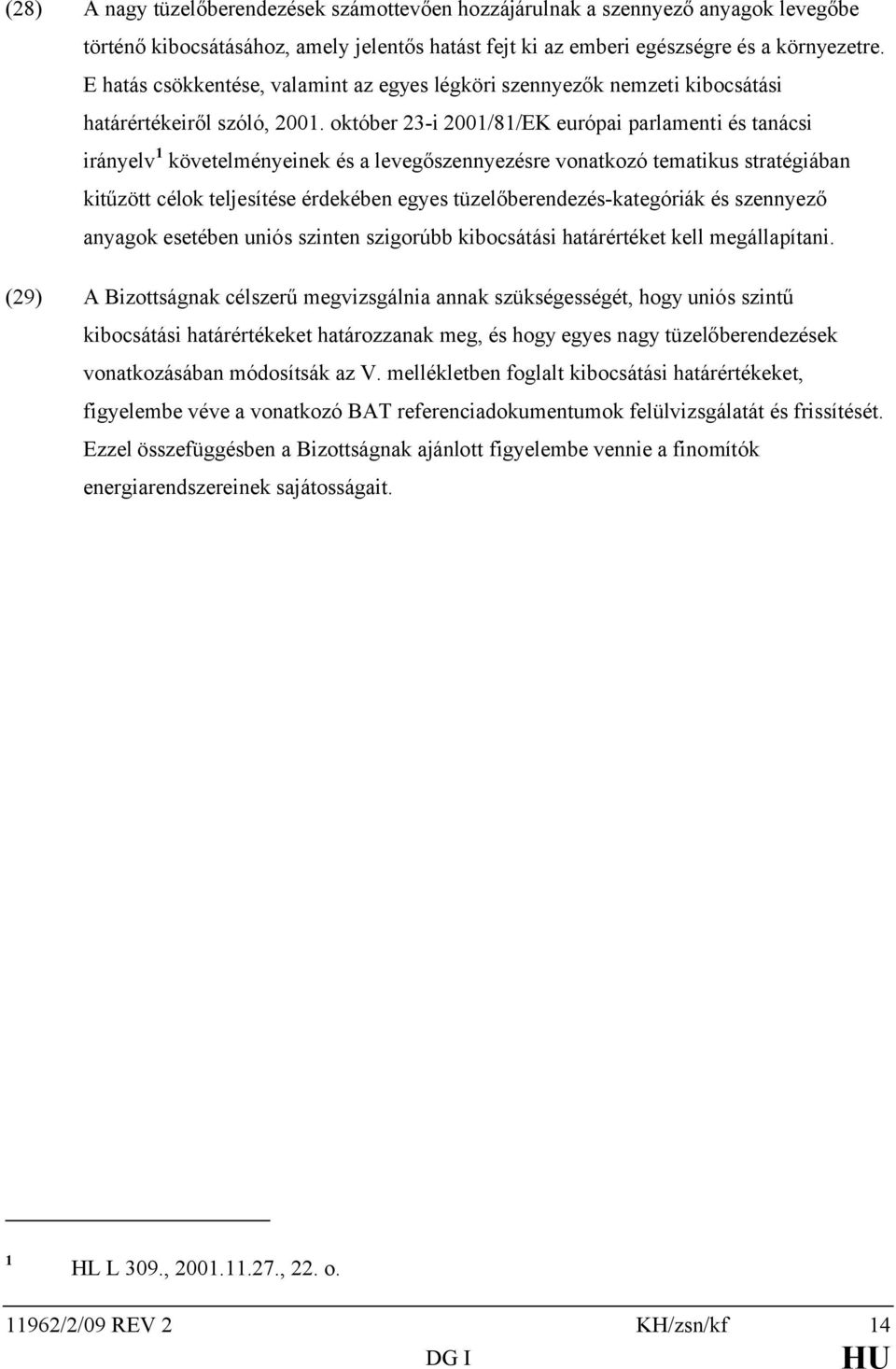 október 23-i 2001/81/EK európai parlamenti és tanácsi 1 követelményeinek és a levegőszennyezésre vonatkozó tematikus stratégiában kitűzött célok teljesítése érdekében egyes