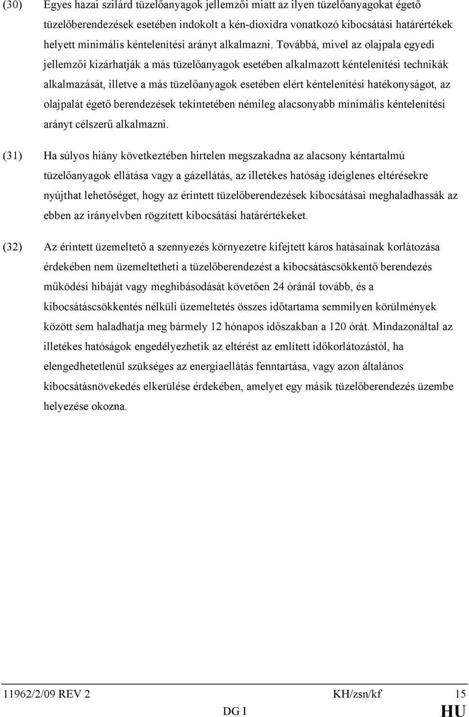 Továbbá, mivel az olajpala egyedi jellemzői kizárhatják a más tüzelőanyagok esetében alkalmazott kéntelenítési technikák alkalmazását, illetve a más tüzelőanyagok esetében elért kéntelenítési