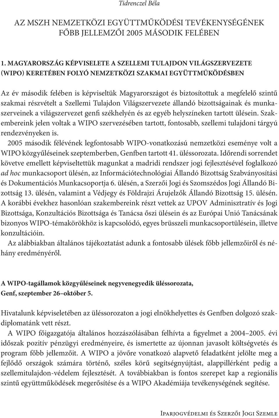 megfelelő szintű szakmai részvételt a Szellemi Tulajdon Világszervezete állandó bizottságainak és munkaszerveinek a világszervezet genfi székhelyén és az egyéb helyszíneken tartott ülésein.