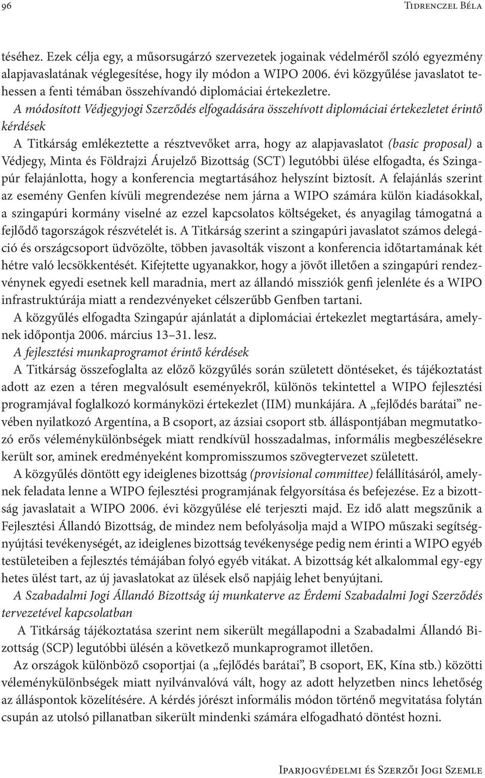 A módosított Védjegyjogi Szerződés elfogadására összehívott diplomáciai értekezletet érintő kérdések A Titkárság emlékeztette a résztvevőket arra, hogy az alapjavaslatot (basic proposal) a Védjegy,