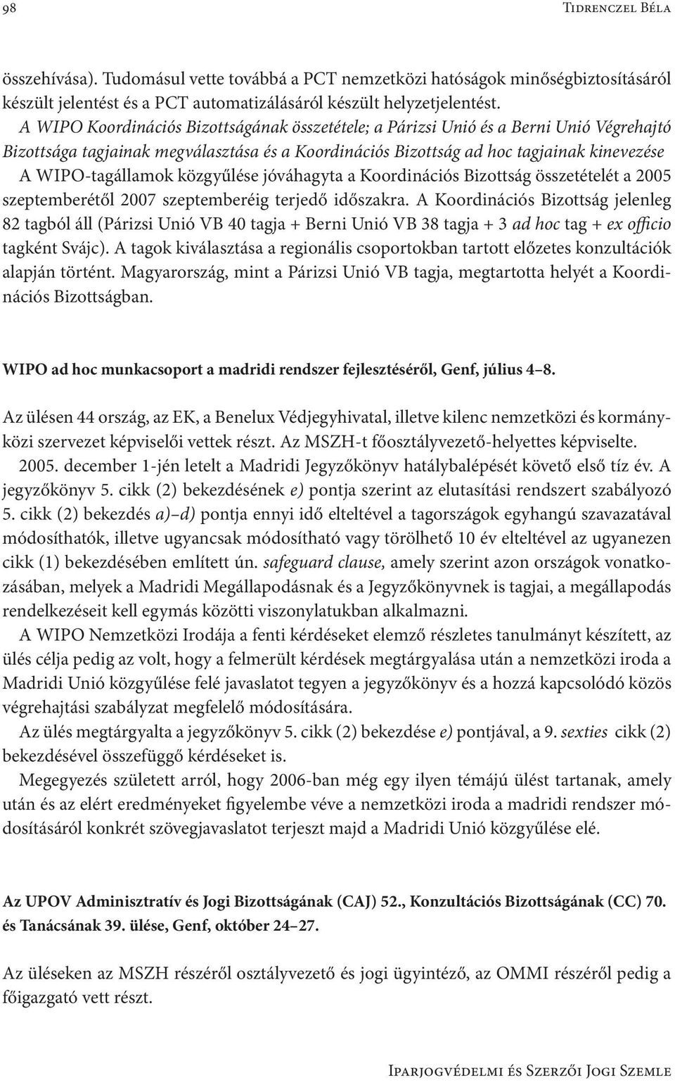 közgyűlése jóváhagyta a Koordinációs Bizottság összetételét a 2005 szeptemberétől 2007 szeptemberéig terjedő időszakra.