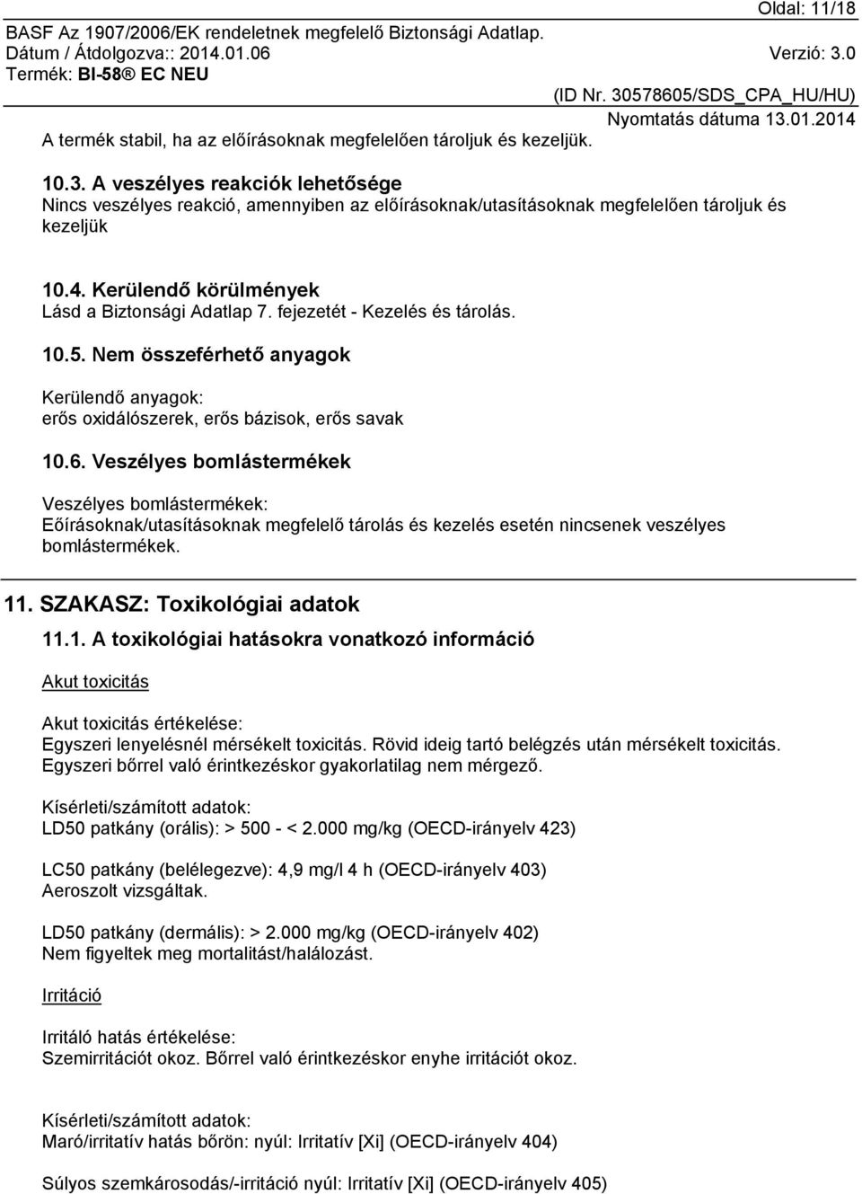 fejezetét - Kezelés és tárolás. 10.5. Nem összeférhető anyagok Kerülendő anyagok: erős oxidálószerek, erős bázisok, erős savak 10.6.