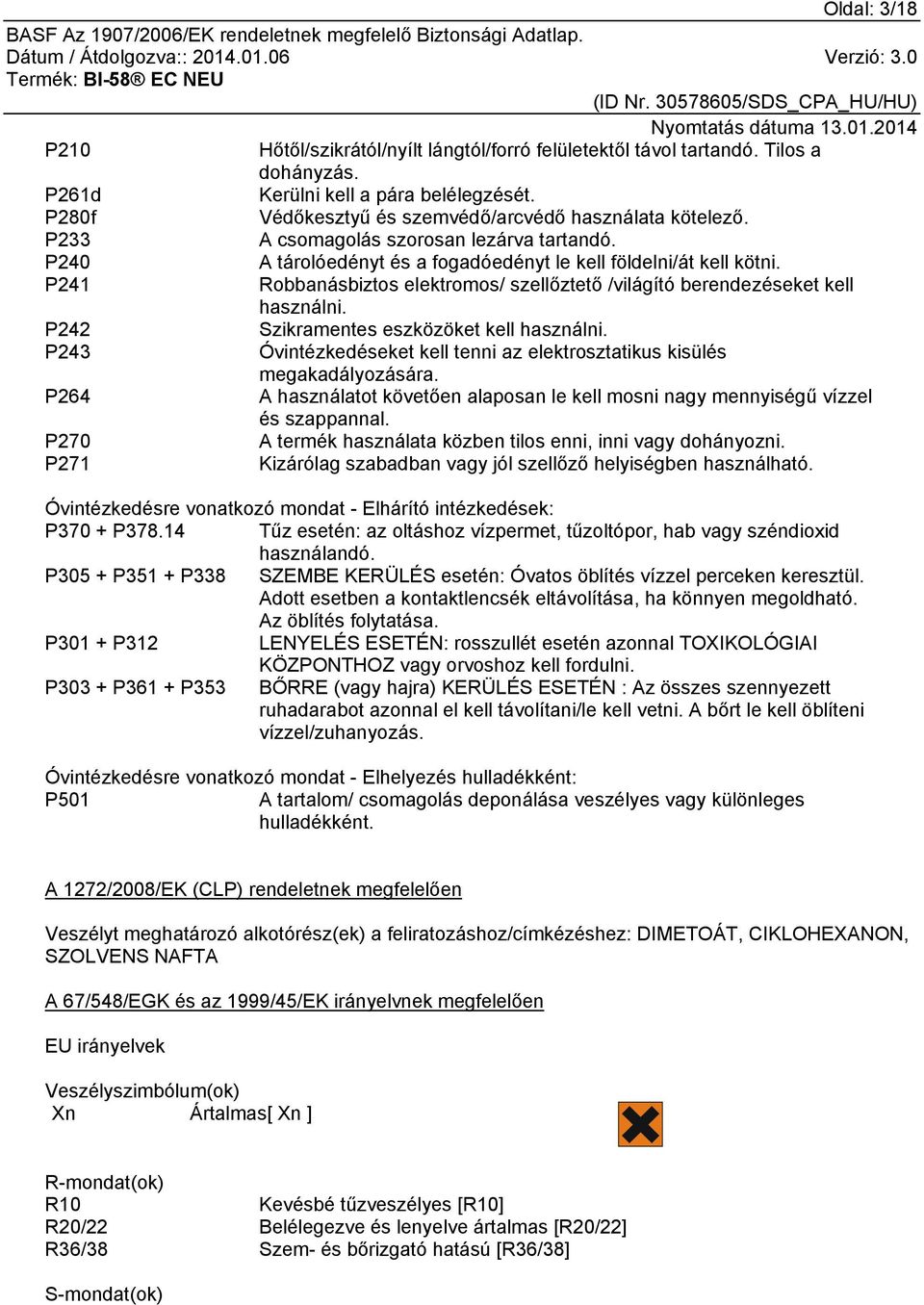 P242 Szikramentes eszközöket kell használni. P243 Óvintézkedéseket kell tenni az elektrosztatikus kisülés megakadályozására.