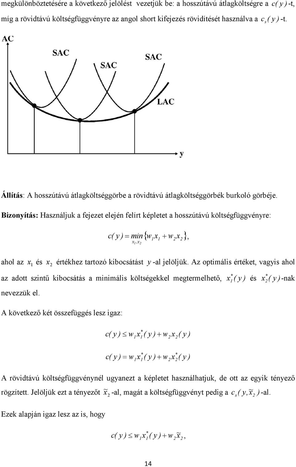 Bzonítás: Hsználjuk fejezet elején felírt képletet hosszútávú költségfüggvénre: x,x { w x + w x } c( ) = mn, hol z x és x értékhez trtozó kbocsátást -l jelöljük.