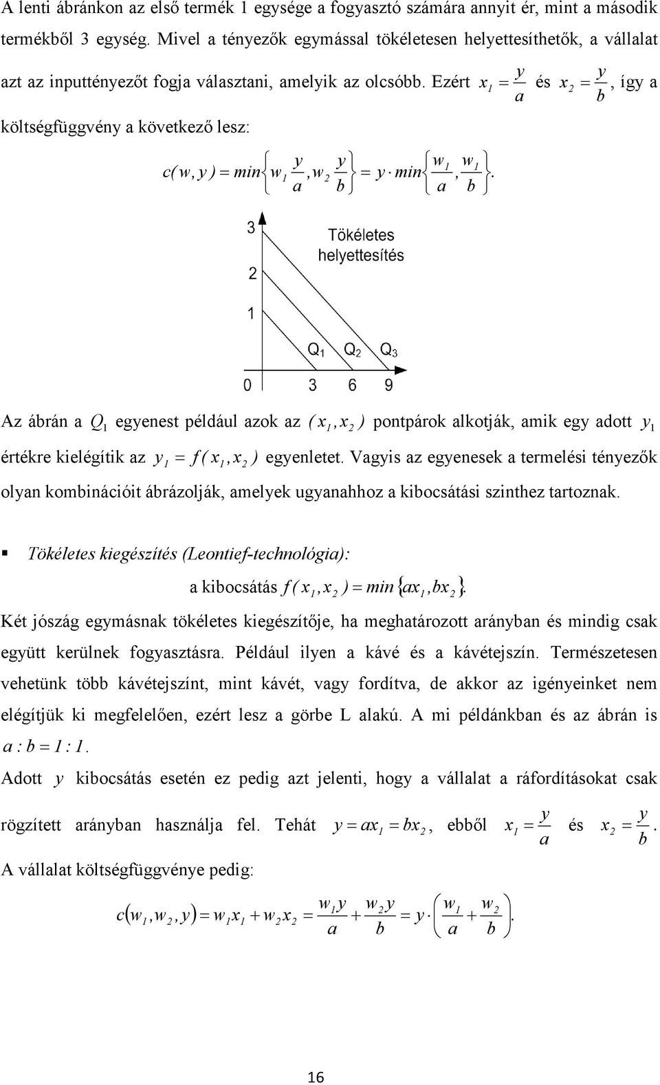 Vgs z egenesek termelés ténezők oln kombnácót ábrázolják, melek ugnhhoz kbocsátás sznthez trtoznk. Tökéletes kegészítés (Leontef-technológ): kbocsátás ( x,x ) mn{ x,bx }.