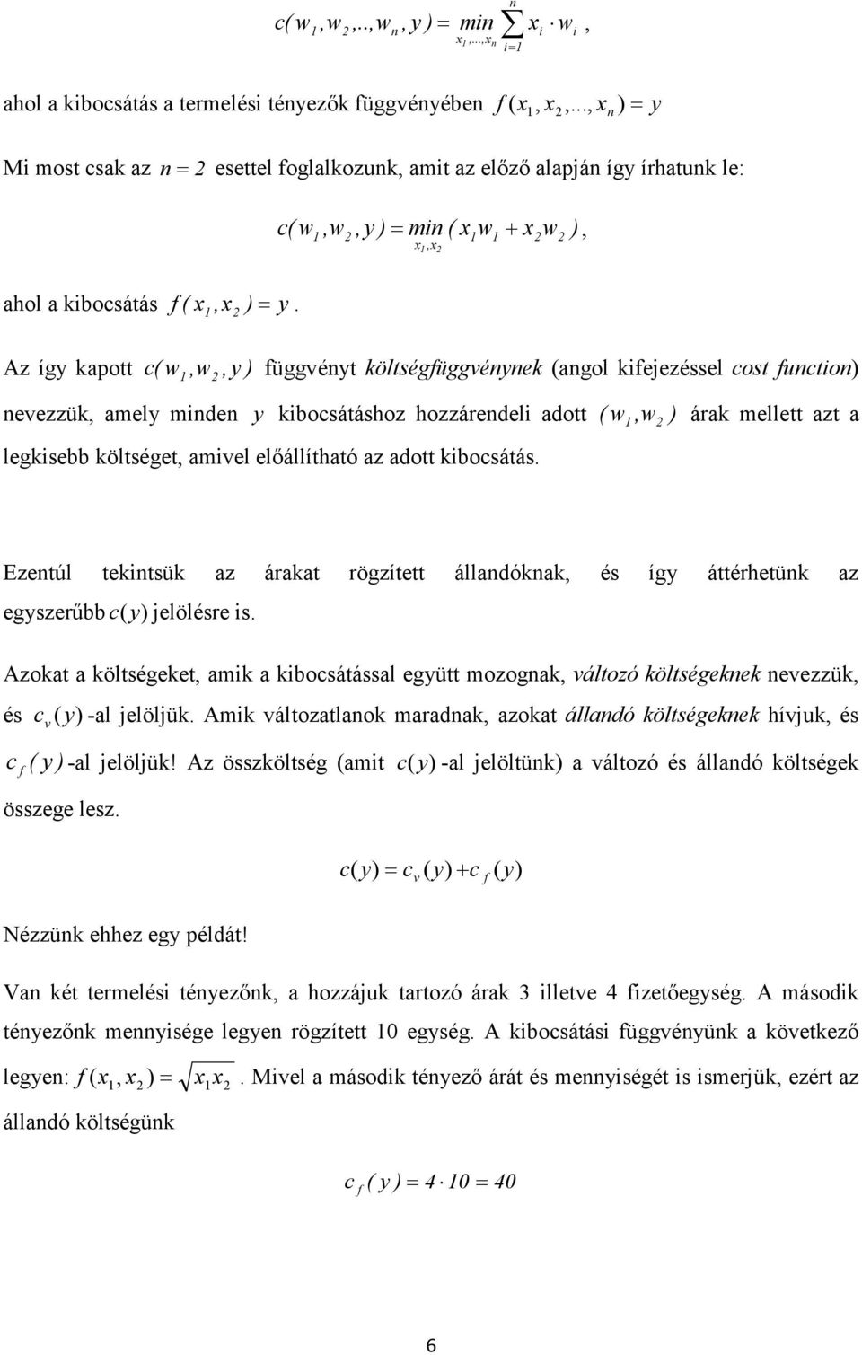 Az íg kpott c( w,w, ) függvént költségfüggvénnek (ngol kfejezéssel cost functon) nevezzük, mel mnden kbocsátáshoz hozzárendel dott ( w,w ) árk mellett zt legksebb költséget, mvel előállíthtó z dott