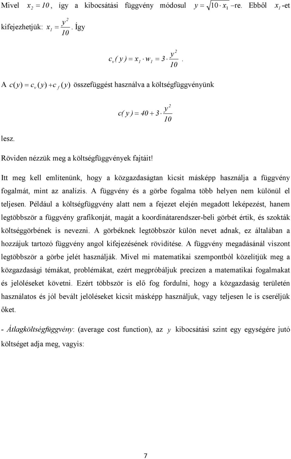 Például költségfüggvén ltt nem fejezet elején megdott leképezést, hnem legtöbbször függvén grfkonját, mgát koordnátrendszer-bel görbét értk, és szokták költséggörbének s nevezn.